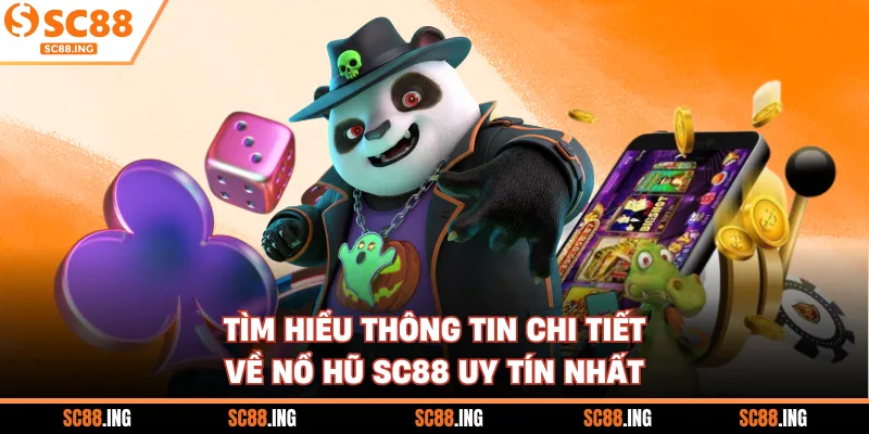 Tìm hiểu thông tin chi tiết về nổ hũ SC88 uy tín nhất